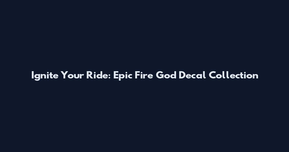 Ignite Your Ride: Epic Fire God Decal Collection