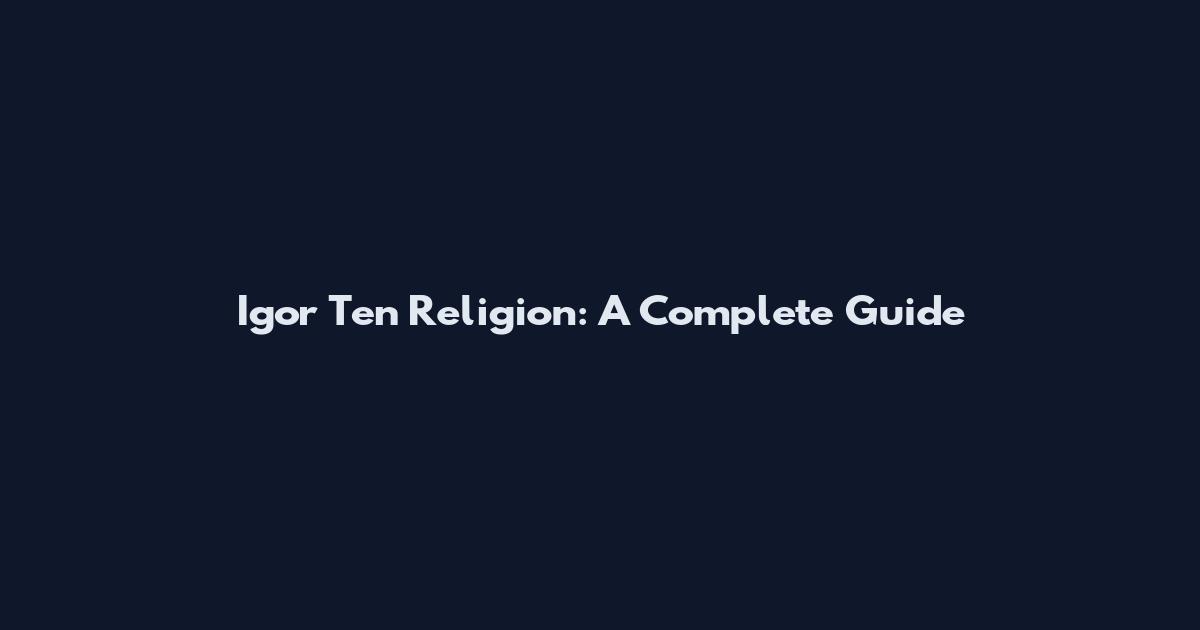 Igor Ten Religion: A Complete Guide