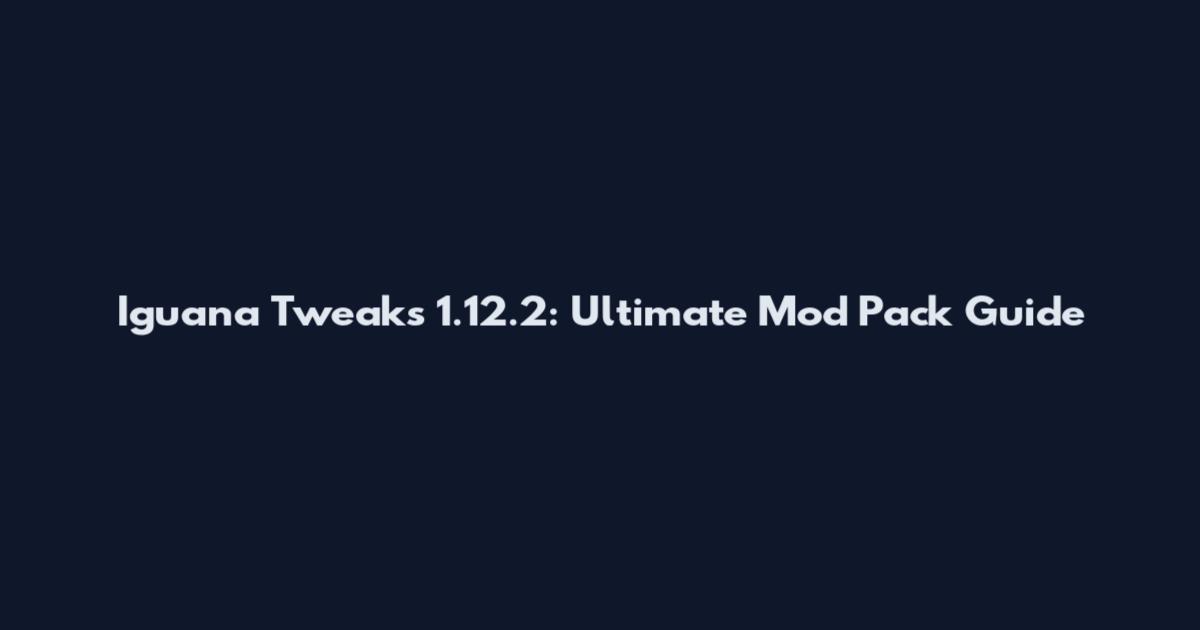 Iguana Tweaks 1.12.2: Ultimate Mod Pack Guide