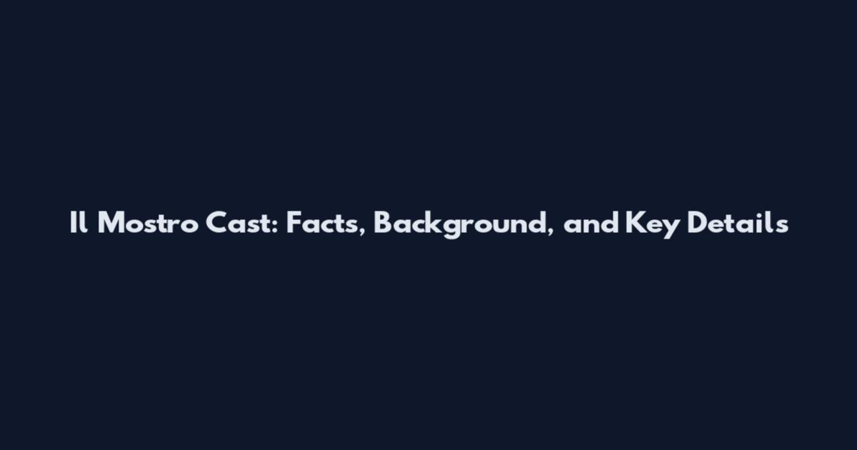 Il Mostro Cast: Facts, Background, and Key Details
