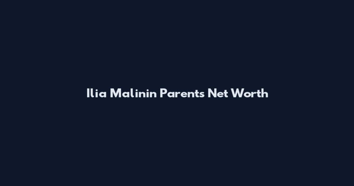 Ilia Malinin Parents Net Worth