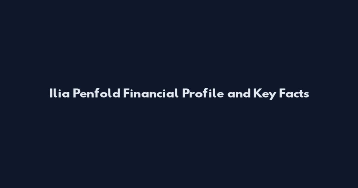 Ilia Penfold Financial Profile and Key Facts