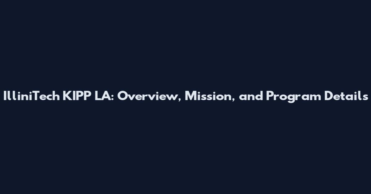 IlliniTech KIPP LA: Overview, Mission, and Program Details