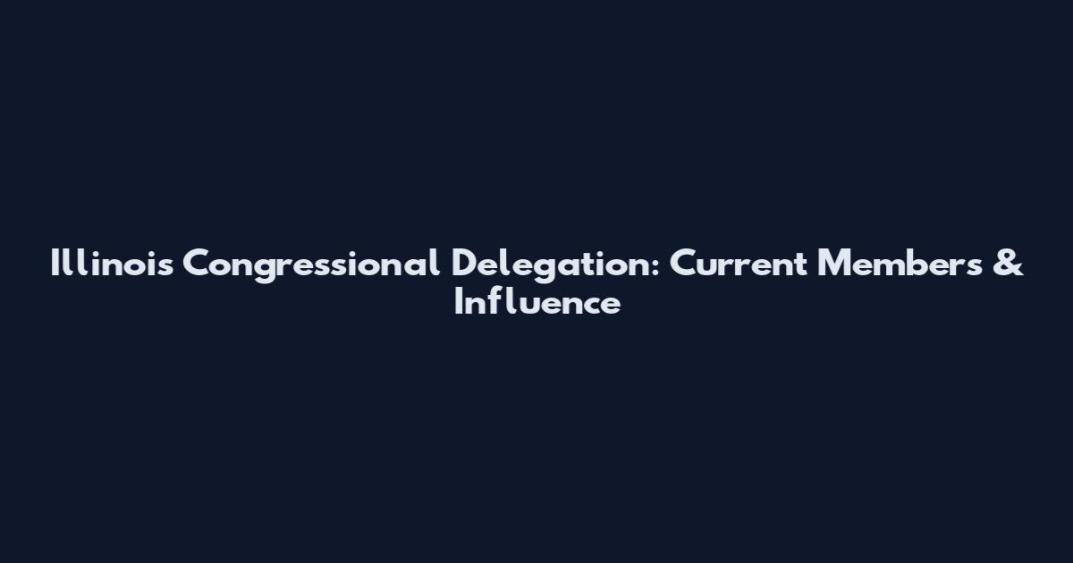 Illinois Congressional Delegation: Current Members & Influence