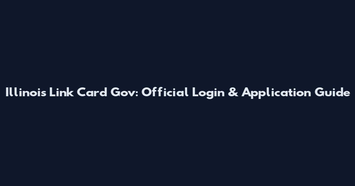 Illinois Link Card Gov: Official Login & Application Guide