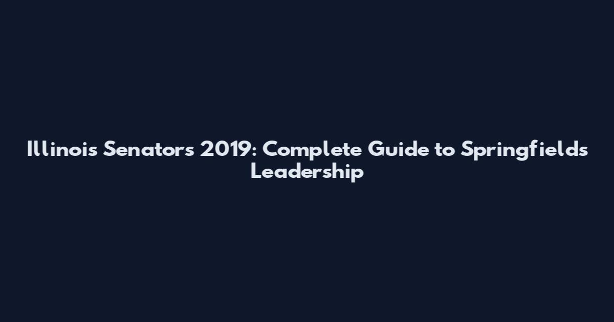 Illinois Senators 2019: Complete Guide to Springfield's Leadership