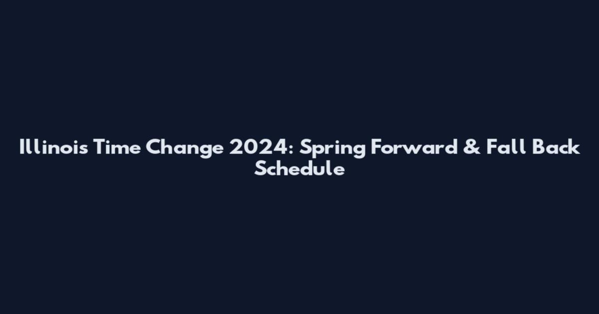 Illinois Time Change 2024: Spring Forward & Fall Back Schedule