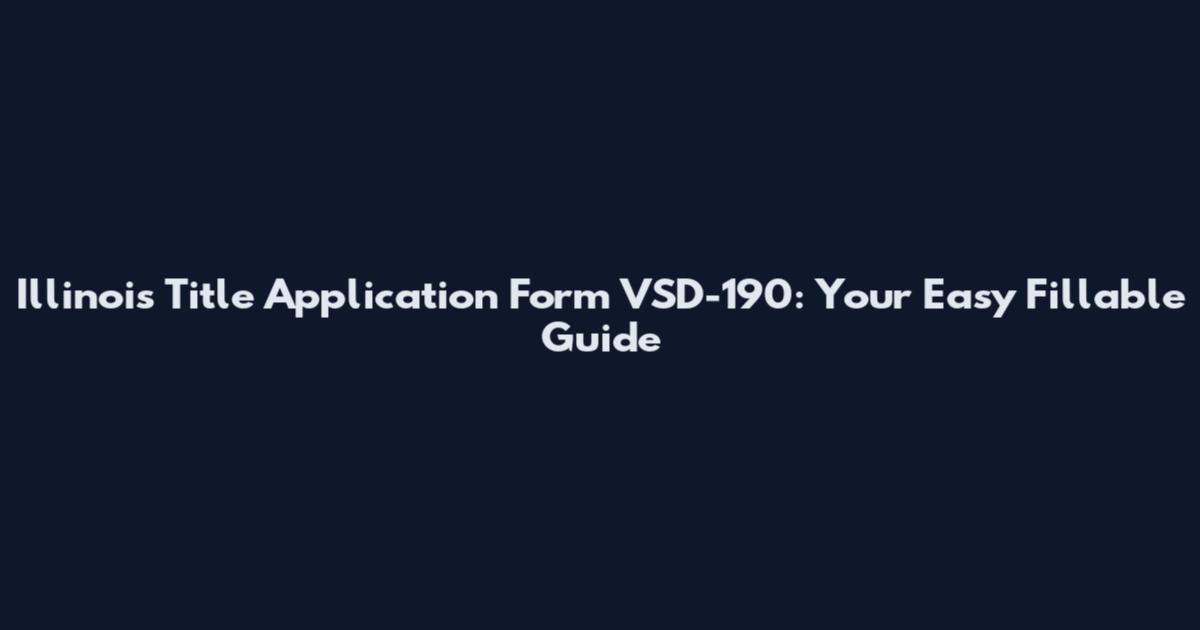 Illinois Title Application Form VSD-190: Your Easy Fillable Guide