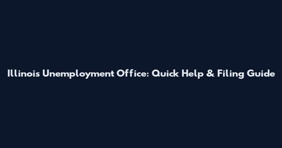 Illinois Unemployment Office: Quick Help & Filing Guide