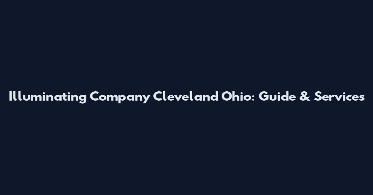 Illuminating Company Cleveland Ohio: Guide & Services
