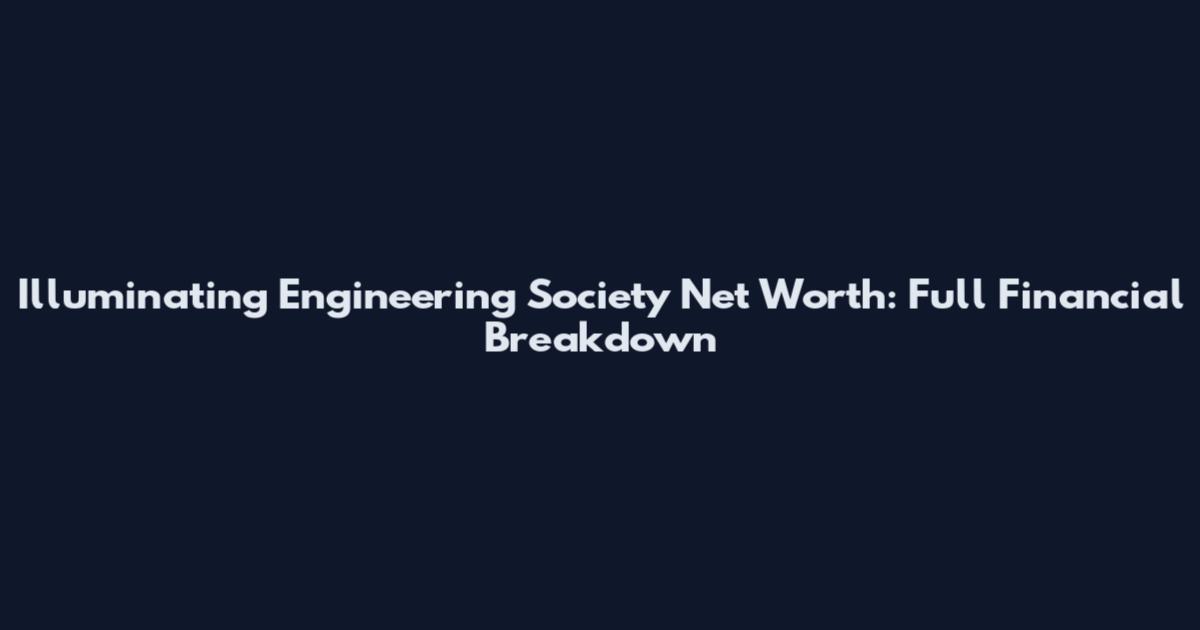 Illuminating Engineering Society Net Worth: Full Financial Breakdown