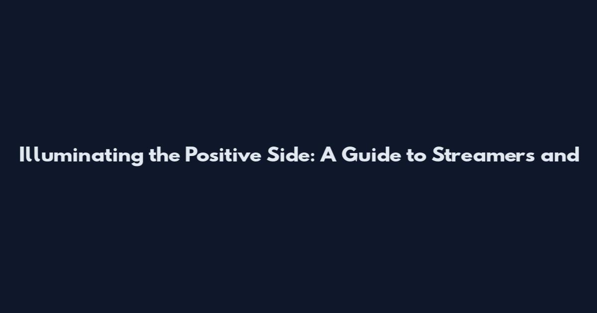 Illuminating the Positive Side: A Guide to Streamers and
