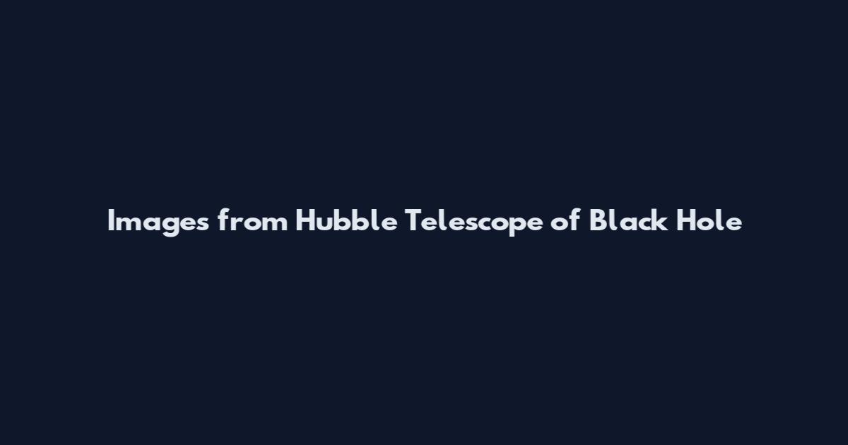 Images from Hubble Telescope of Black Hole
