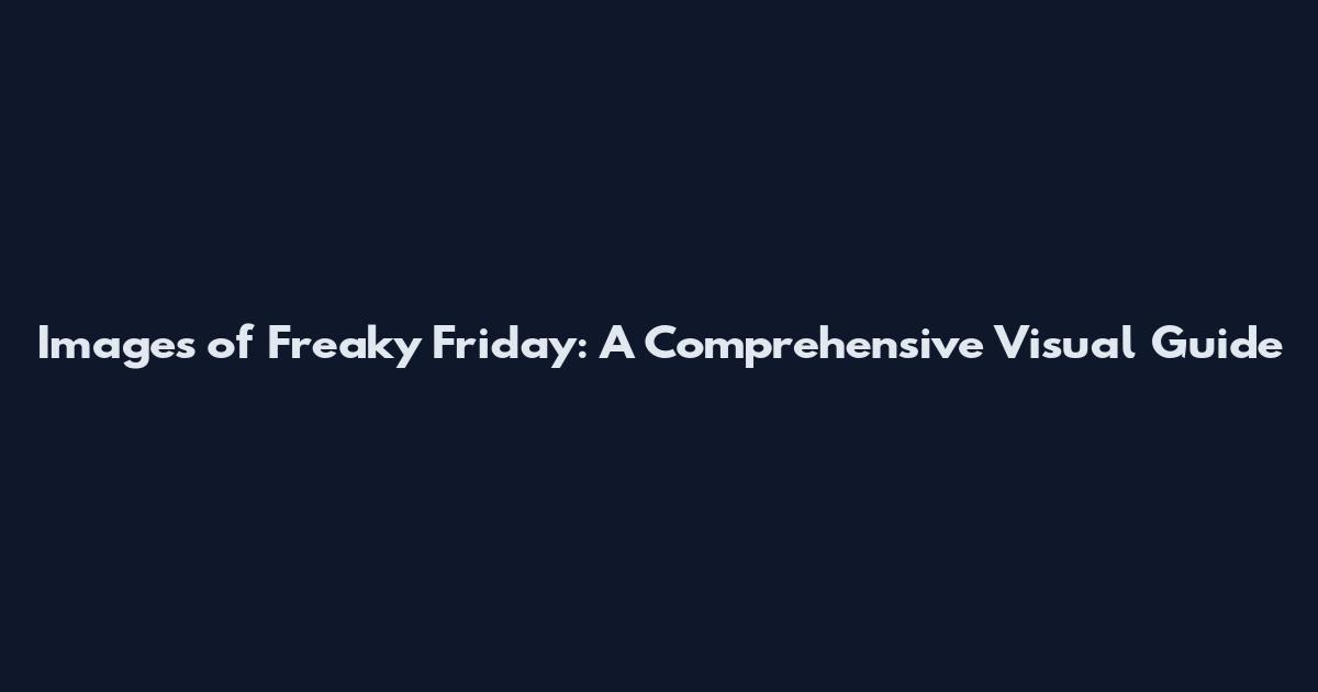 Images of Freaky Friday: A Comprehensive Visual Guide