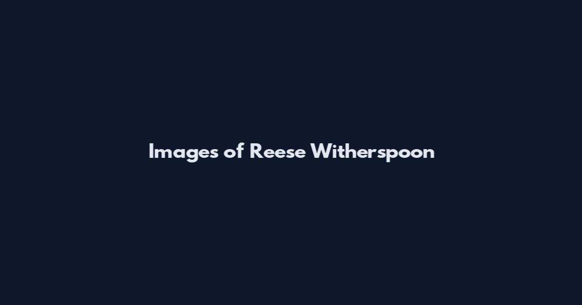 Images of Reese Witherspoon