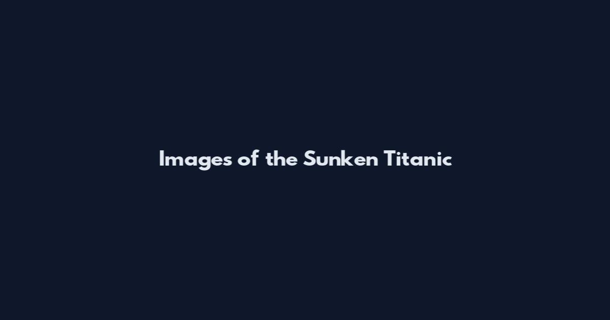 Images of the Sunken Titanic