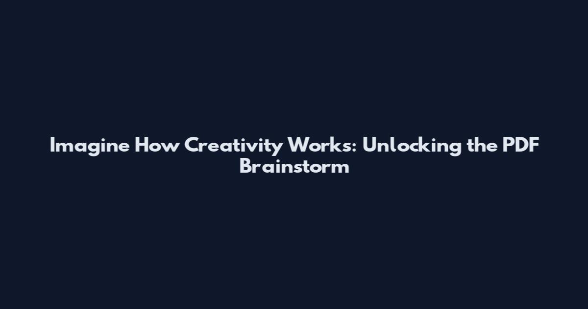 Imagine How Creativity Works: Unlocking the PDF Brainstorm