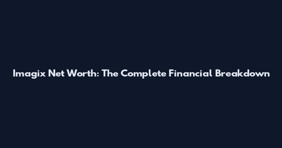 Imagix Net Worth: The Complete Financial Breakdown