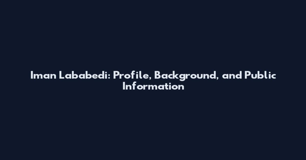 Iman Lababedi: Profile, Background, and Public Information