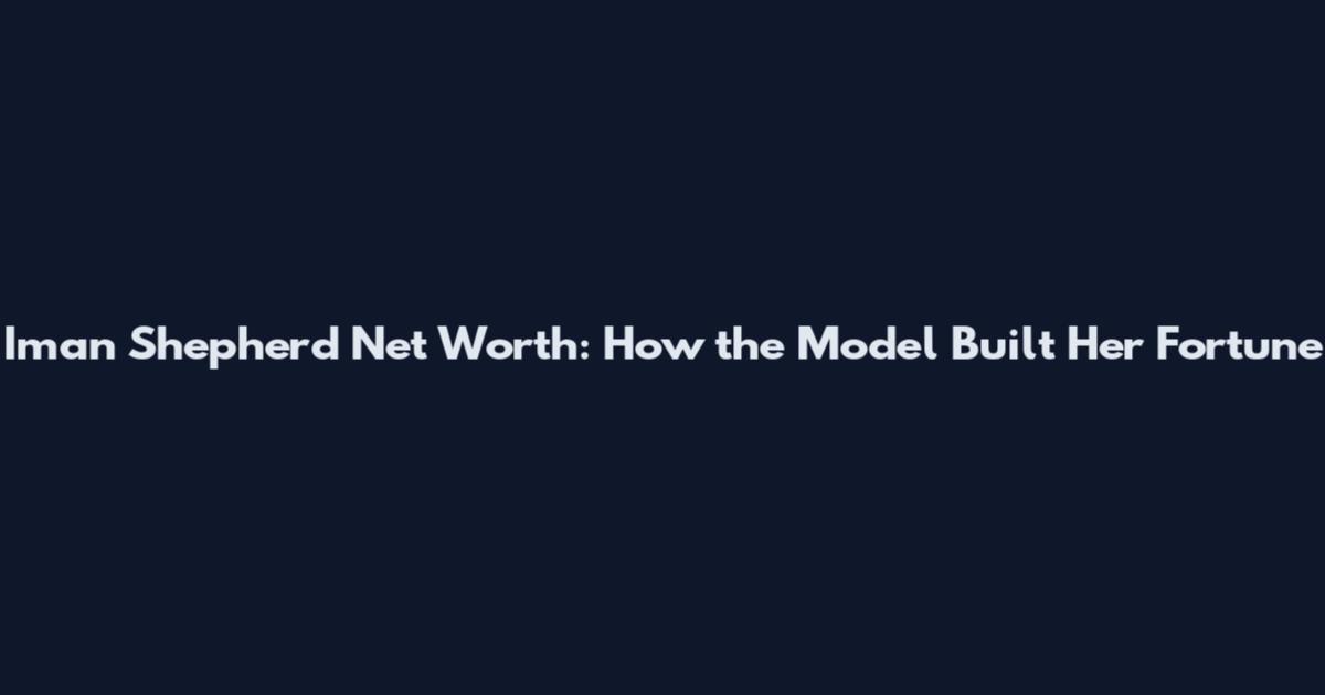 Iman Shepherd Net Worth: How the Model Built Her Fortune
