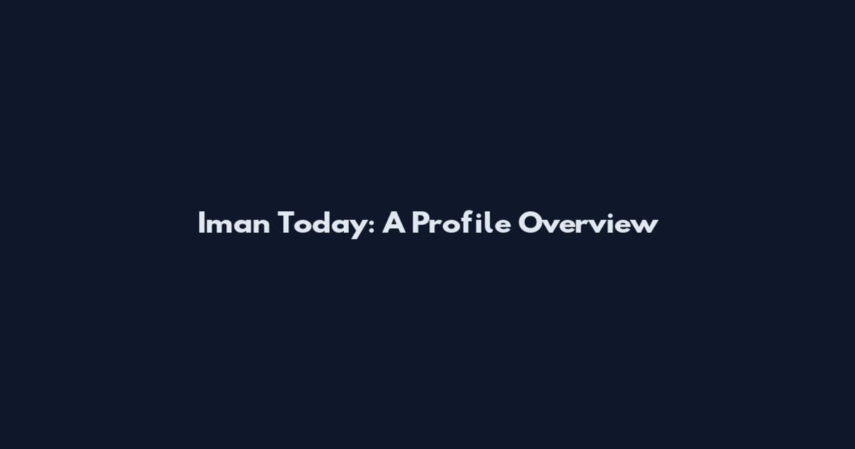 Iman Today: A Profile Overview