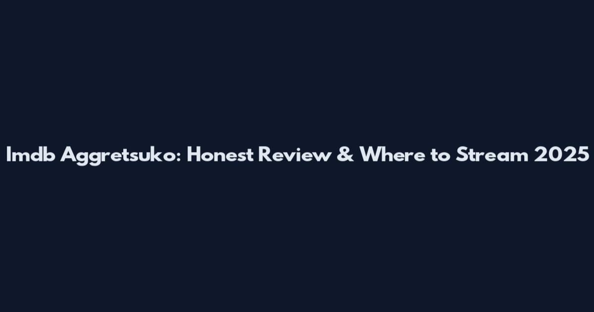 Imdb Aggretsuko: Honest Review & Where to Stream 2025