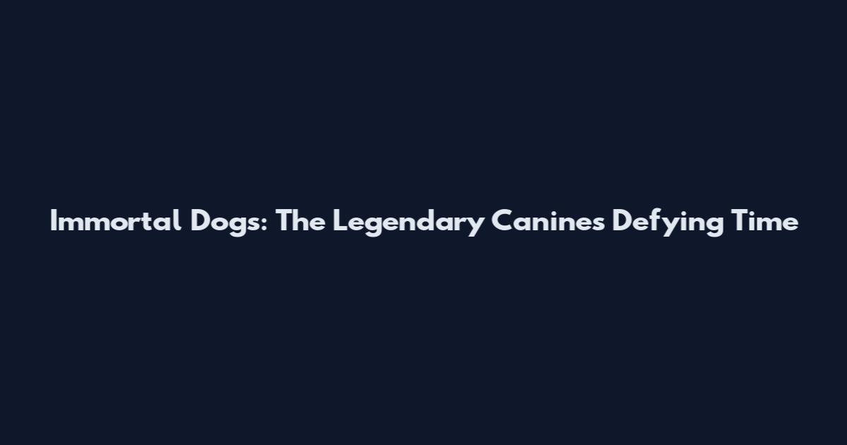 Immortal Dogs: The Legendary Canines Defying Time