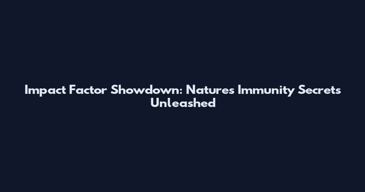 Impact Factor Showdown: Nature's Immunity Secrets Unleashed