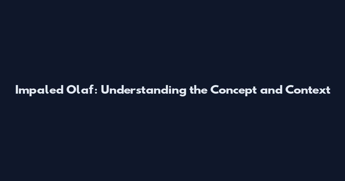 Impaled Olaf: Understanding the Concept and Context