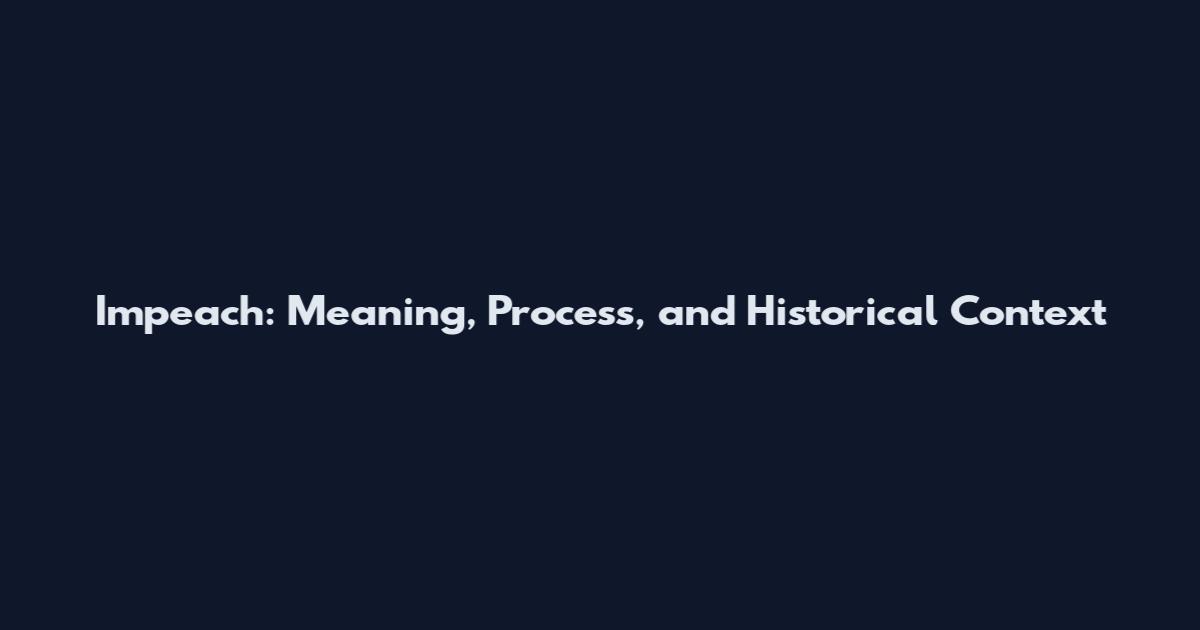 Impeach: Meaning, Process, and Historical Context