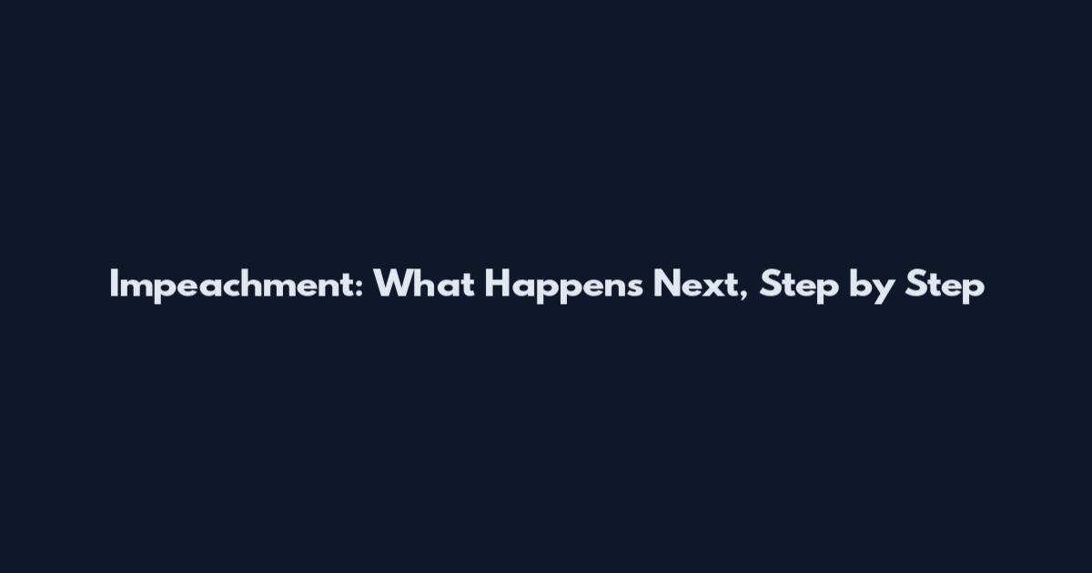 Impeachment: What Happens Next, Step by Step