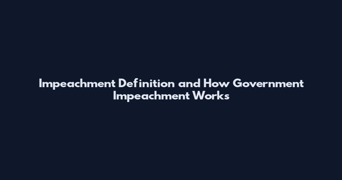Impeachment Definition and How Government Impeachment Works