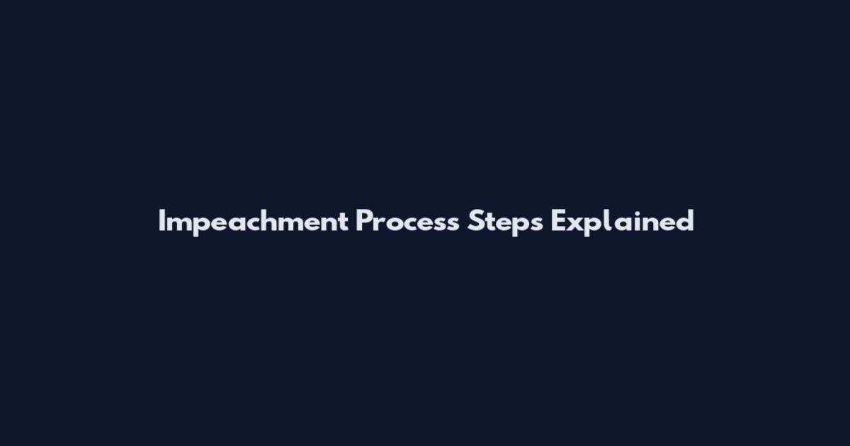 Impeachment Process Steps Explained