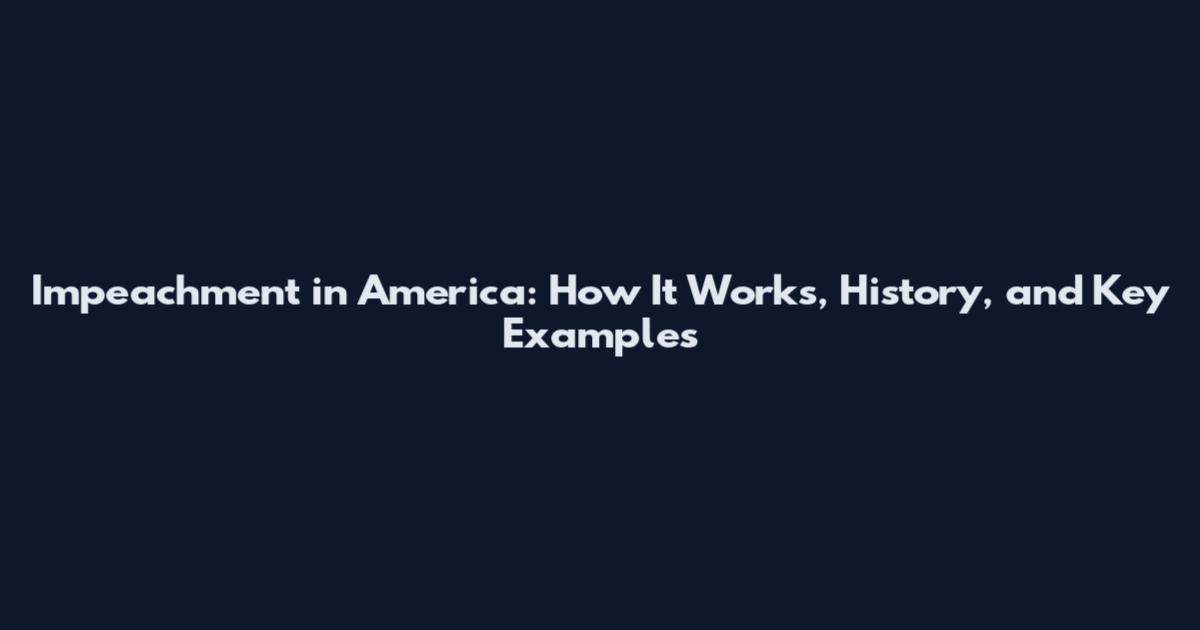 Impeachment in America: How It Works, History, and Key Examples