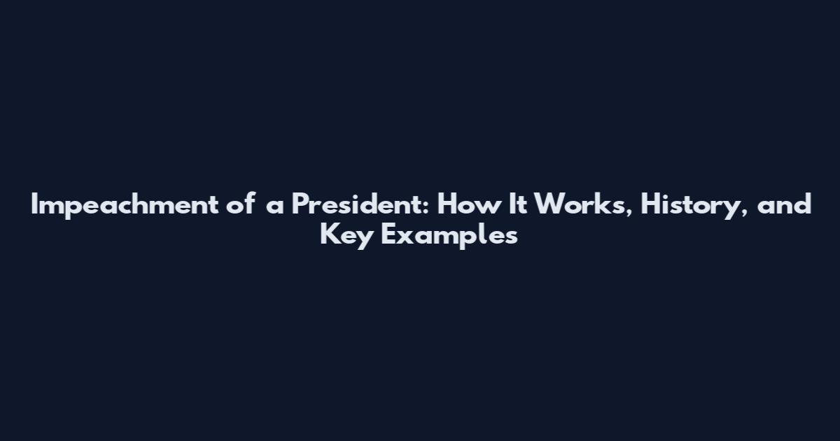 Impeachment of a President: How It Works, History, and Key Examples
