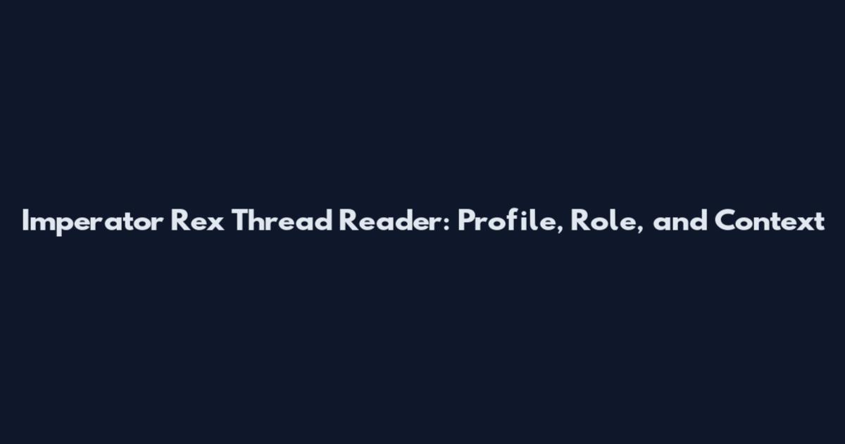 Imperator Rex Thread Reader: Profile, Role, and Context
