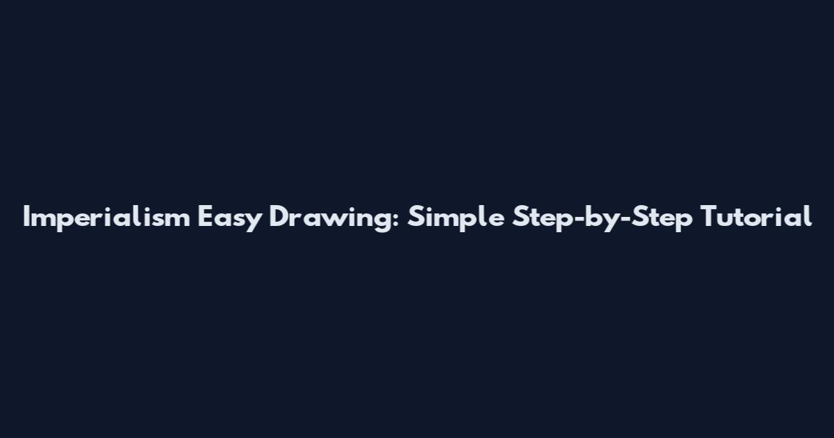 Imperialism Easy Drawing: Simple Step-by-Step Tutorial