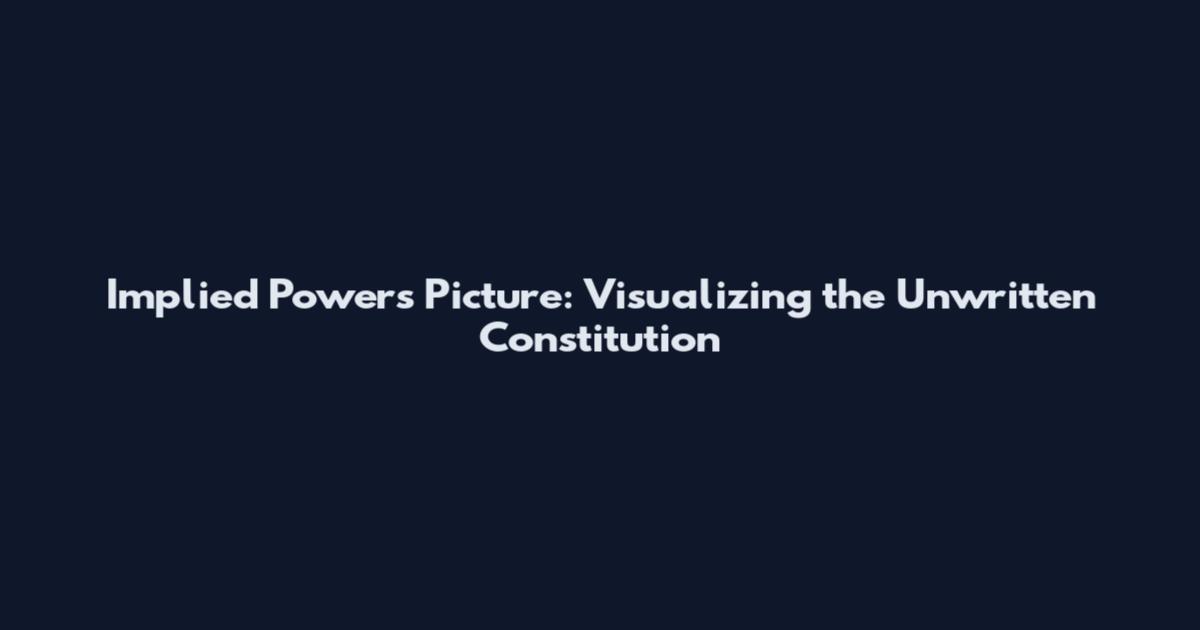 Implied Powers Picture: Visualizing the Unwritten Constitution