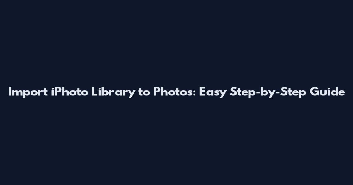Import iPhoto Library to Photos: Easy Step-by-Step Guide