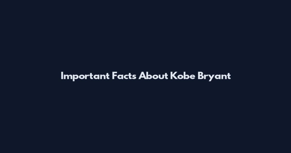 Important Facts About Kobe Bryant