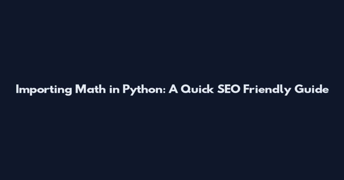 Importing Math in Python: A Quick SEO Friendly Guide