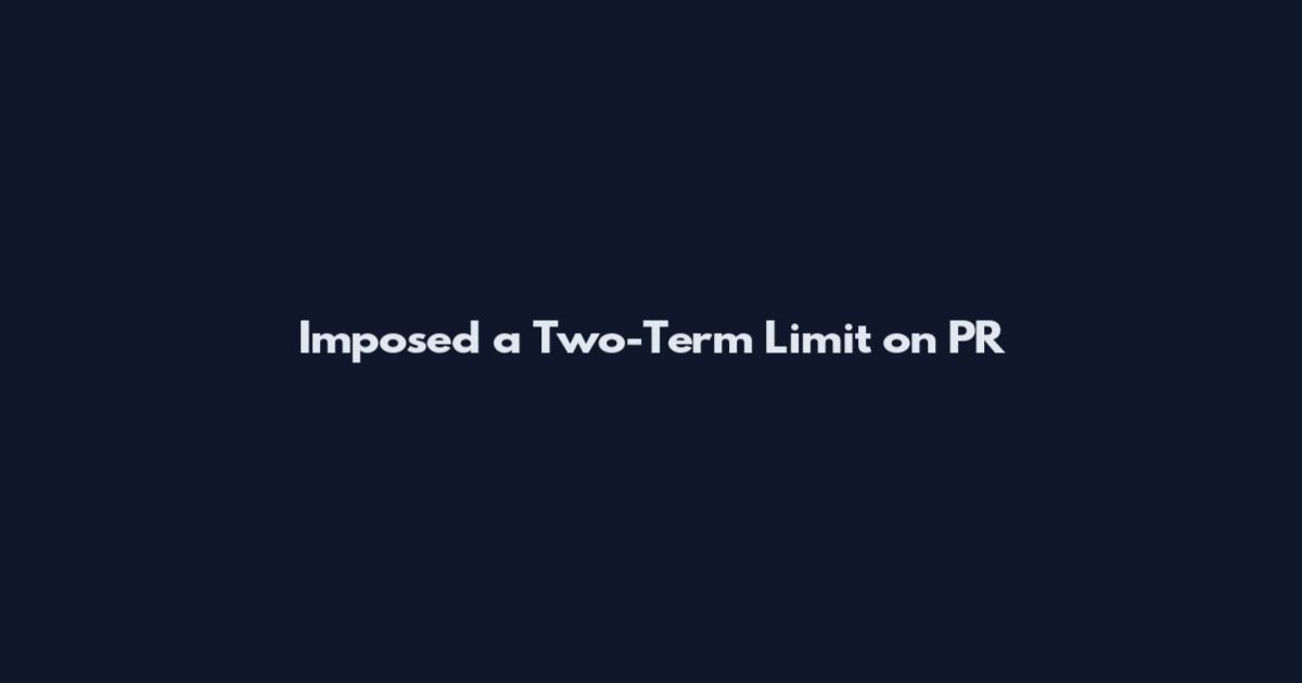 Imposed a Two-Term Limit on PR