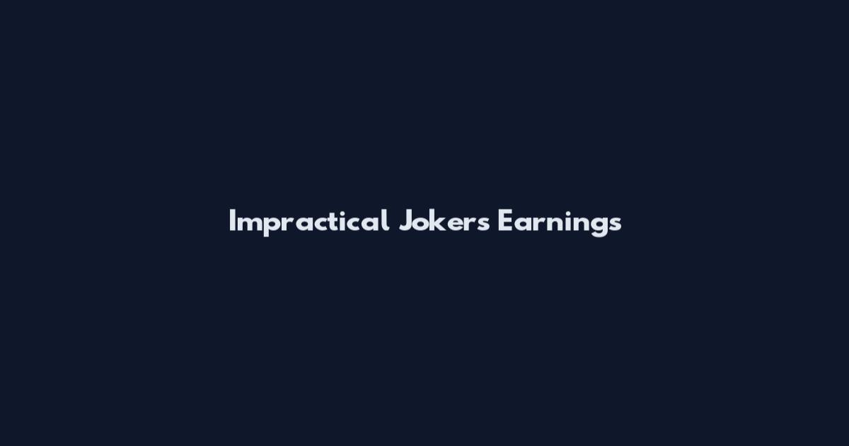 Impractical Jokers Earnings