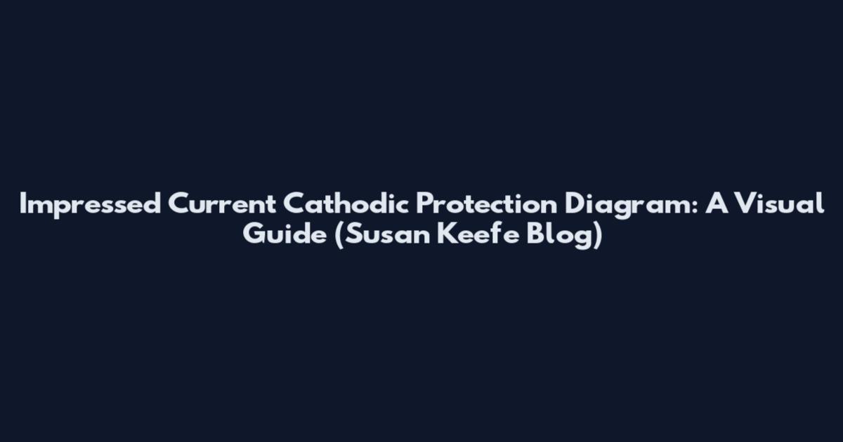 Impressed Current Cathodic Protection Diagram: A Visual Guide (Susan Keefe Blog)