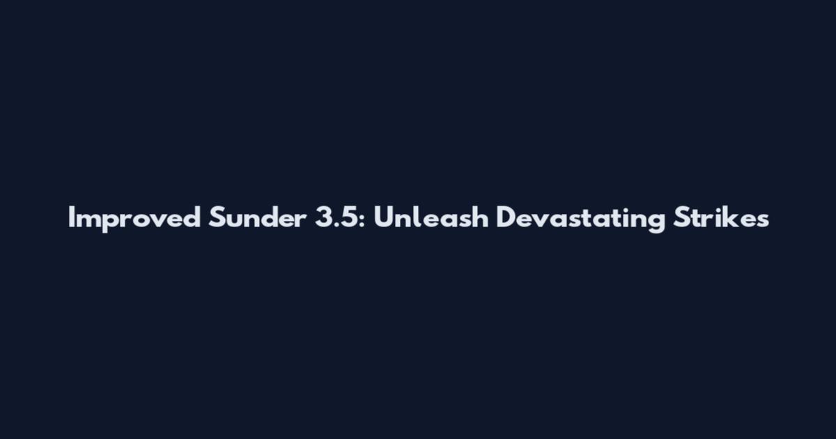 Improved Sunder 3.5: Unleash Devastating Strikes
