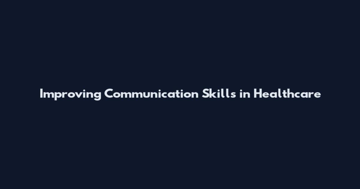 Improving Communication Skills in Healthcare
