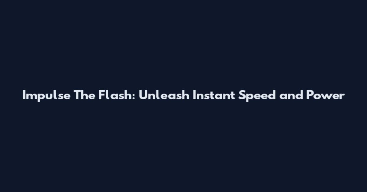 Impulse The Flash: Unleash Instant Speed and Power