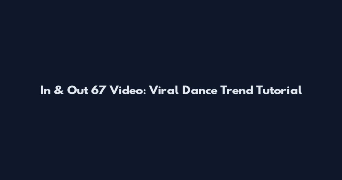 In & Out 67 Video: Viral Dance Trend Tutorial