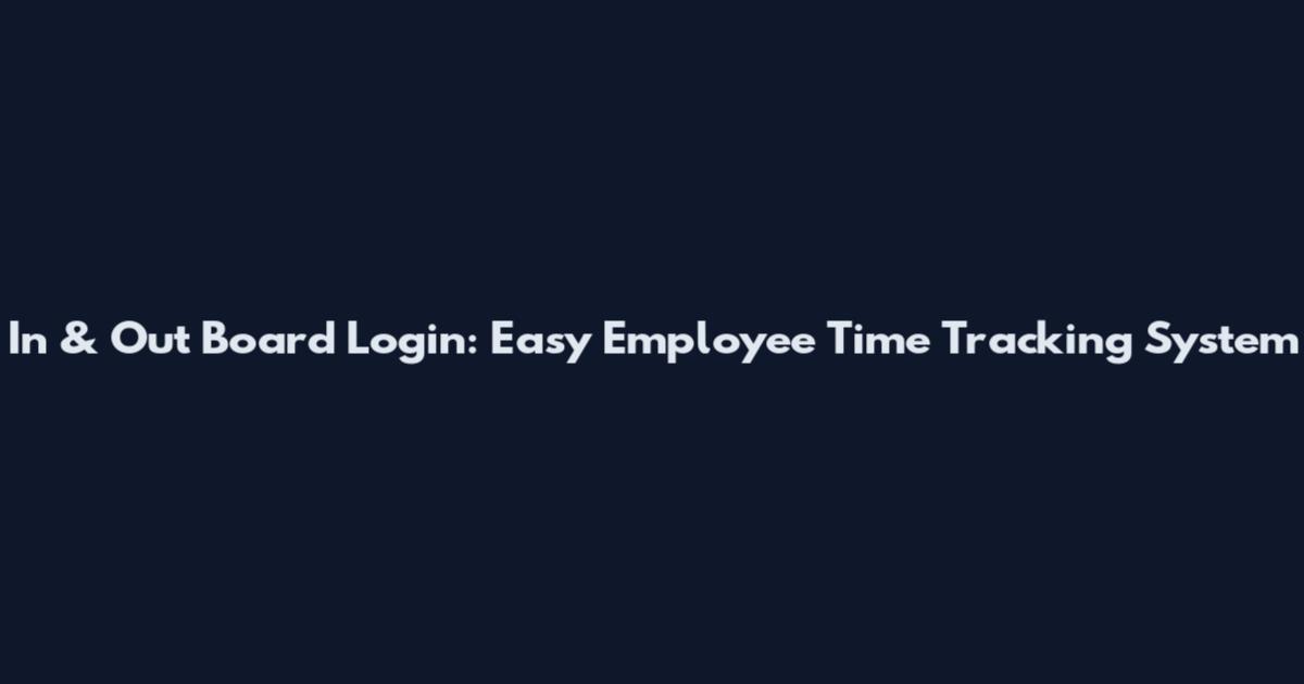 In & Out Board Login: Easy Employee Time Tracking System