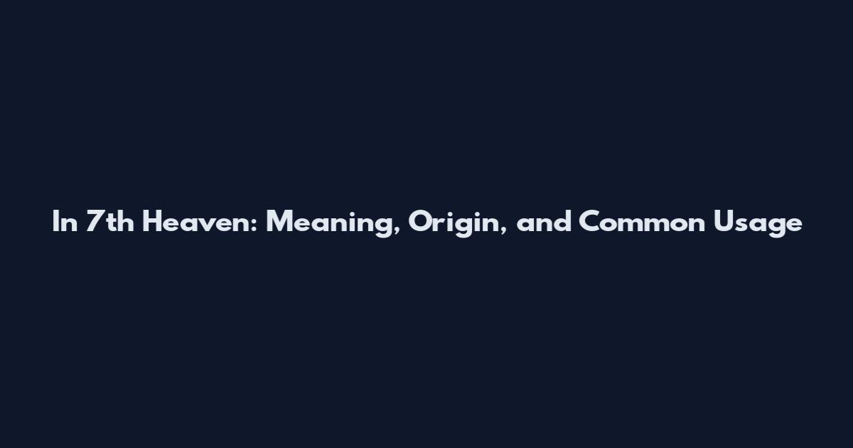 In 7th Heaven: Meaning, Origin, and Common Usage